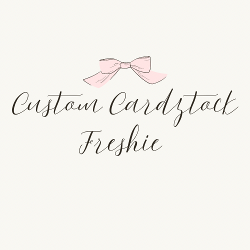 CUSTOM CARDSTOCK FRESHIE